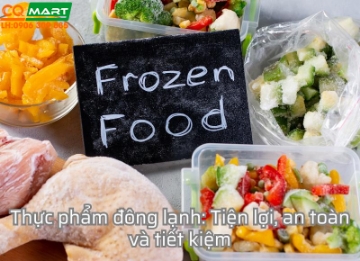 Thực phẩm đông lạnh: Tiện lợi, an toàn và tiết kiệm
