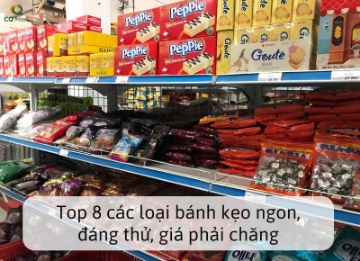 Top 8 các loại bánh kẹo ngon, đáng thử, giá phải chăng